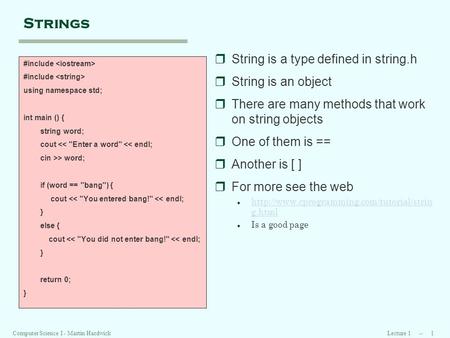 Lecture 1 -- 1Computer Science I - Martin Hardwick Strings #include using namespace std; int main () { string word; cout 