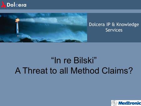 Dolcera IP & Knowledge Services In re Bilski A Threat to all Method Claims?