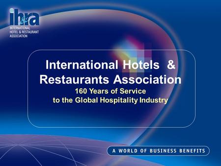 International Hotels & Restaurants Association 160 Years of Service to the Global Hospitality Industry.