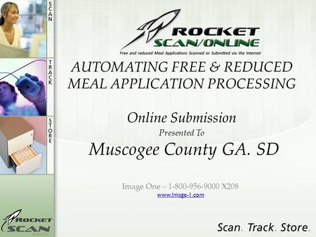 AUTOMATING FREE & REDUCED MEAL APPLICATION PROCESSING Online Submission Presented To Muscogee County GA. SD Image One – 1-800-956-9000 X208 www.Image-1.com.