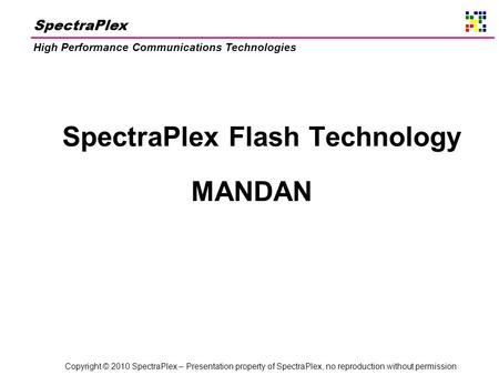 Copyright © 2010 SpectraPlex – Presentation property of SpectraPlex, no reproduction without permission SpectraPlex High Performance Communications Technologies.