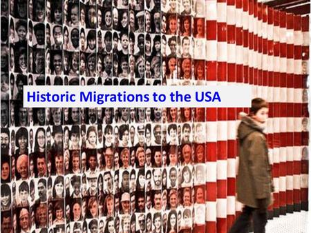 Historic Migrations to the USA. First peak: Most early migrants to America from the 1600s to the 1700s were from England, Ireland, and Scotland. At the.