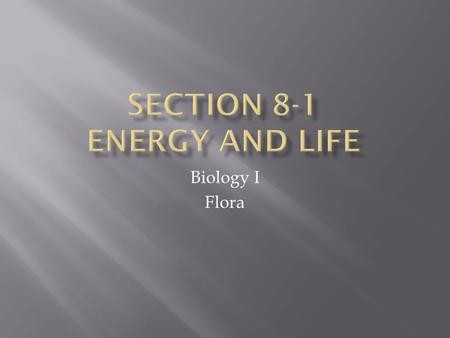 Biology I Flora. All living things depend on energy What is energy? Energy – ability to do work Energy is needed in different amounts at different times.