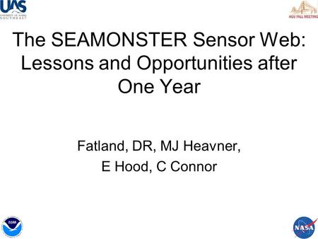 The SEAMONSTER Sensor Web: Lessons and Opportunities after One Year Fatland, DR, MJ Heavner, E Hood, C Connor.