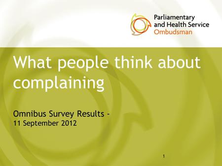 1 What people think about complaining Omnibus Survey Results - 11 September 2012.