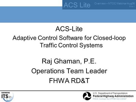 ACS Lite Overview – NTOC Webinar Aug06 U.S. Department of Transportation Federal Highway Administration FHWA Contract No.DTFH61-02-C-00047 Slide 1 ACS-Lite.