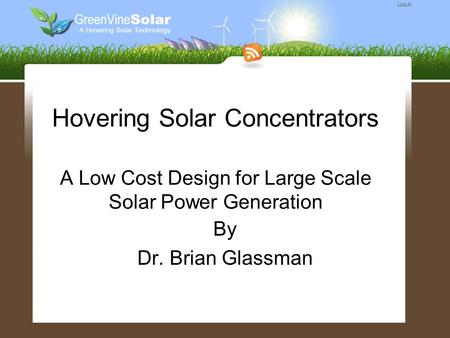 Hovering Solar Concentrators A Low Cost Design for Large Scale Solar Power Generation By Dr. Brian Glassman.