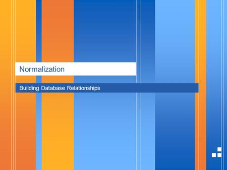 Normalization Building Database Relationships. page 21/4/2014 Presentation Normalization Youve been creating tables without giving much thought to them.