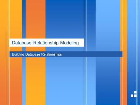 Database Relationship Modeling Building Database Relationships.