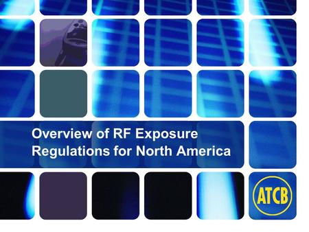 Washington Laboratories (301) 417-0220 web: www.wll.com7560 Lindbergh Dr. Gaithersburg, MD 20879 1 Overview of RF Exposure Regulations for North America.