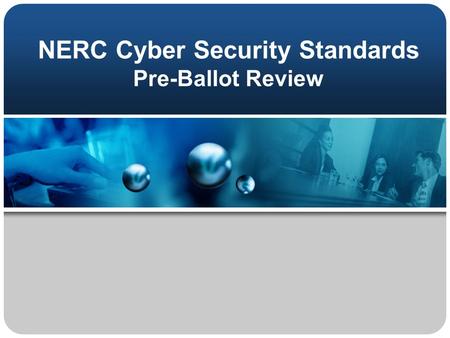 NERC Cyber Security Standards Pre-Ballot Review. Background Presidents Commission on Critical Infrastructure Protection PDD-63 SMD NOPR NERC Urgent Action.