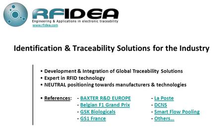 Identification & Traceability Solutions for the Industry Development & Integration of Global Traceability Solutions Expert in RFID technology NEUTRAL positioning.
