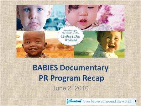 BABIES Documentary PR Program Recap June 2, 2010 1.