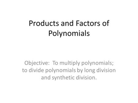 Products and Factors of Polynomials