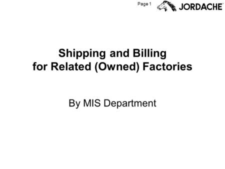 Page 1 Shipping and Billing for Related (Owned) Factories By MIS Department.