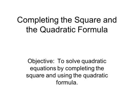 Completing the Square and the Quadratic Formula