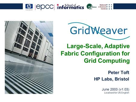 Large-Scale, Adaptive Fabric Configuration for Grid Computing Peter Toft HP Labs, Bristol June 2003 (v1.03) Localised for UK English.