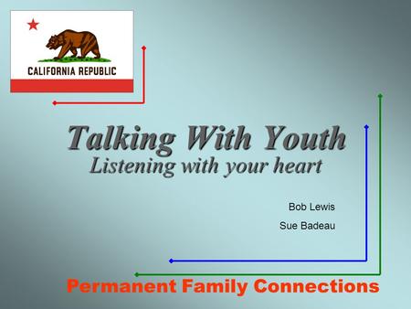 Talking With Youth Listening with your heart Bob Lewis Sue Badeau Permanent Family Connections.