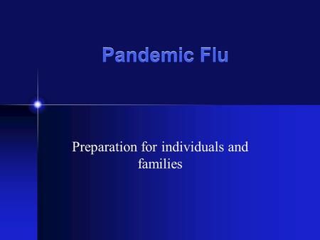 Pandemic Flu Preparation for individuals and families.