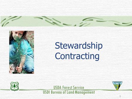 1 Stewardship Contracting USDA Forest Service USDI Bureau of Land Management.