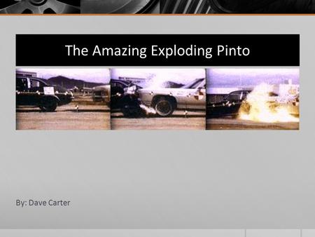 The Amazing Exploding Pinto By: Dave Carter. Background Ford's answer to the demand for smaller compact cars Began production in 1970 Priced under $2,000.