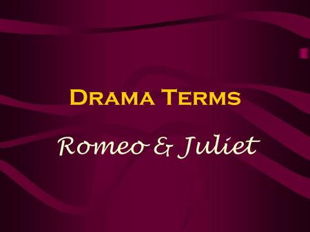 Drama Terms Romeo & Juliet.
