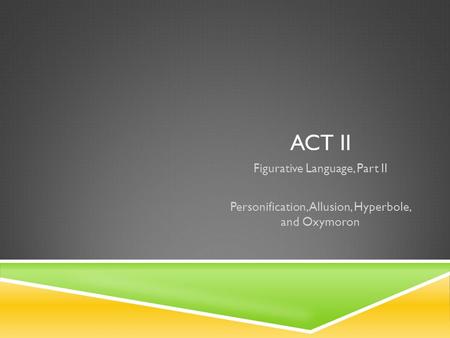 ACT II Figurative Language, Part II