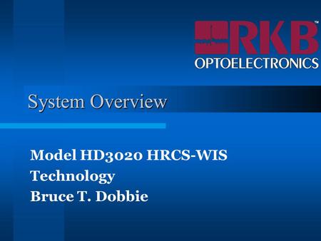 System Overview Model HD3020 HRCS-WIS Technology Bruce T. Dobbie.