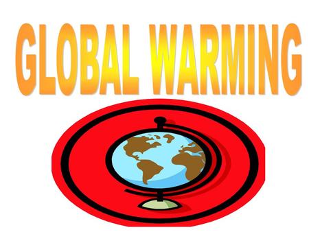 Global warming is increase of average world temperature due to increase in CO2 Global warming causes greenhouse effect Certain gases in the atmosphere.