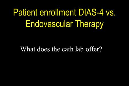 Patient enrollment DIAS-4 vs. Endovascular Therapy