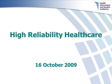 High Reliability Healthcare 16 October 2009. Patient Safety Events - a Global Problem: 10% of hospital patients suffer an adverse event each year (UK,