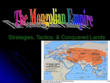 Strategies, Tactics, & Conquered Lands. Mongol Strategies They would retreat then come back with a greater force. They would retreat then come back with.