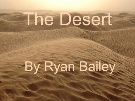 The Desert By Ryan Bailey.