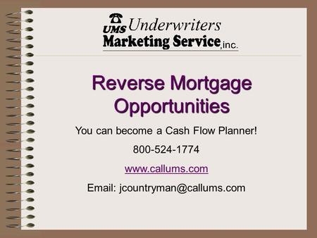 Reverse Mortgage Opportunities You can become a Cash Flow Planner! 800-524-1774