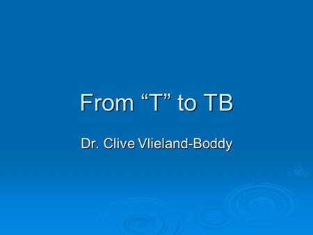 From T to TB Dr. Clive Vlieland-Boddy. 2 Objective 1 Prepare and use a trial balance (TB)