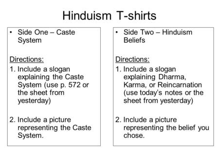 Hinduism T-shirts Side One – Caste System Directions: 1. Include a slogan explaining the Caste System (use p. 572 or the sheet from yesterday) 2. Include.