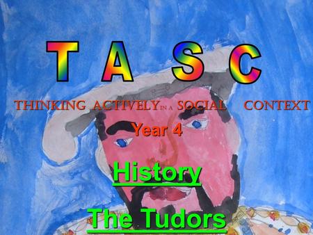 THINKINGACTIVELY In a SOCIAL CONTEXT Year 4 History The Tudors.