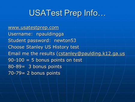USATest Prep Info… www.usatestprep.com Username: npauldingga Student password: newton53 Choose Stanley US History test Email me the results (cstanley@paulding.k12.ga.us.
