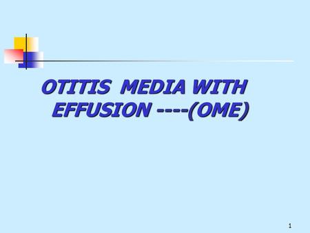 OTITIS MEDIA WITH EFFUSION ----(OME)