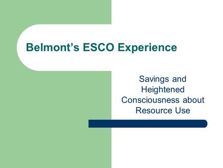 Belmonts ESCO Experience Savings and Heightened Consciousness about Resource Use.
