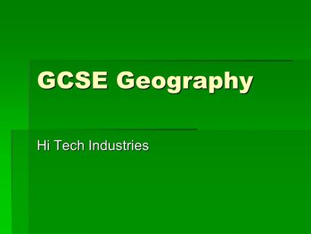 GCSE Geography Hi Tech Industries.