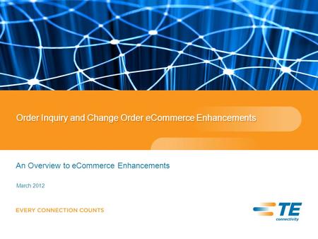 Order Inquiry and Change Order eCommerce Enhancements An Overview to eCommerce Enhancements March 2012.