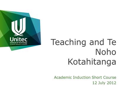Teaching and Te Noho Kotahitanga Academic Induction Short Course 12 July 2012.