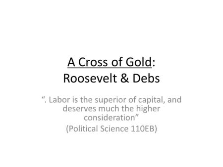 A Cross of Gold: Roosevelt & Debs