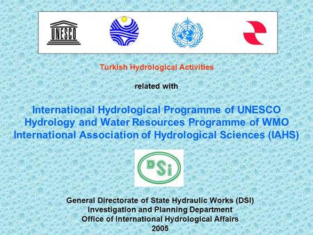 Turkish Hydrological Activities related with International Hydrological Programme of UNESCO Hydrology and Water Resources Programme of WMO International.