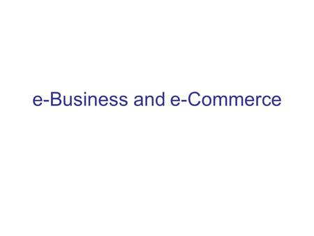 E-Business and e-Commerce. e-commerce and e-business e-commerce refers to aspects of online business involving exchanges among customers, business partners.