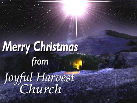Merry Christmas from Joyful Harvest Church.