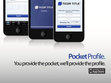 Pocket Profile provides you instant access to all the property information available on Express.TicorTitle.com With Pocket Profile you can: Search by.
