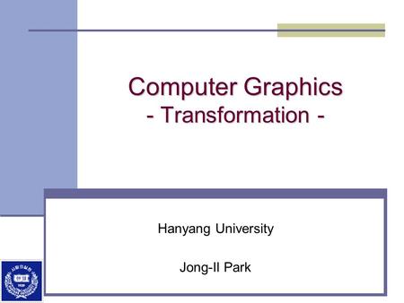 Computer Graphics - Transformation -