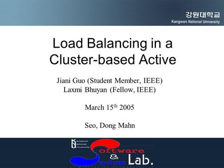 Load Balancing in a Cluster-based Active Jiani Guo (Student Member, IEEE) Laxmi Bhuyan (Fellow, IEEE) March 15 th 2005 Seo, Dong Mahn.
